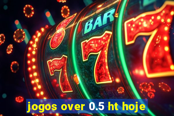 jogos over 0.5 ht hoje